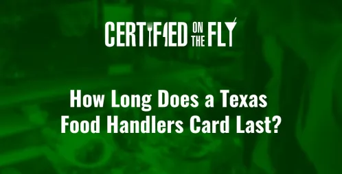 How Long Does a Texas Food Handlers Card Last?