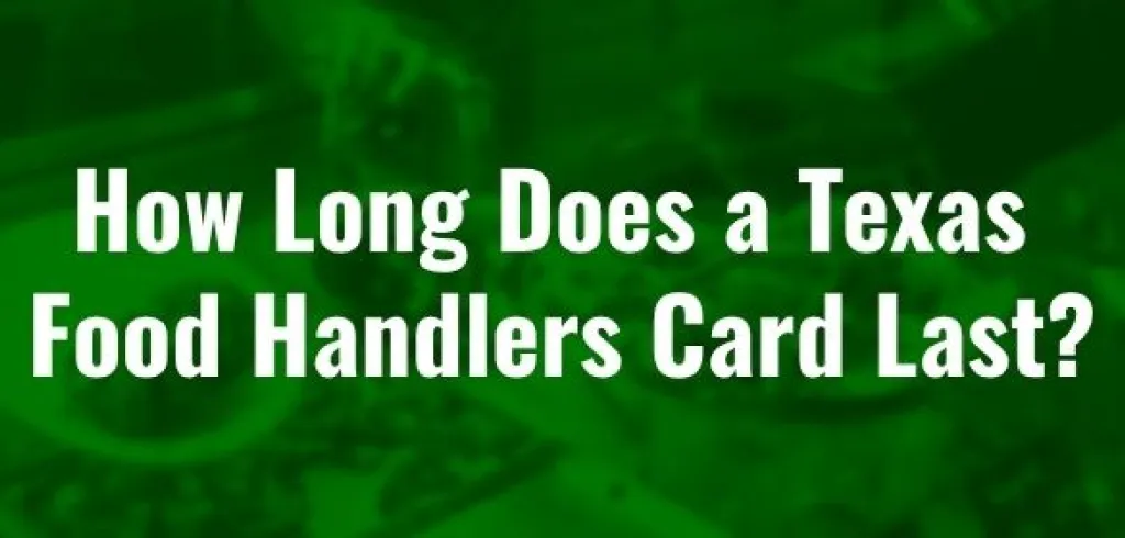 How Long Does a Texas Food Handlers Card Last?