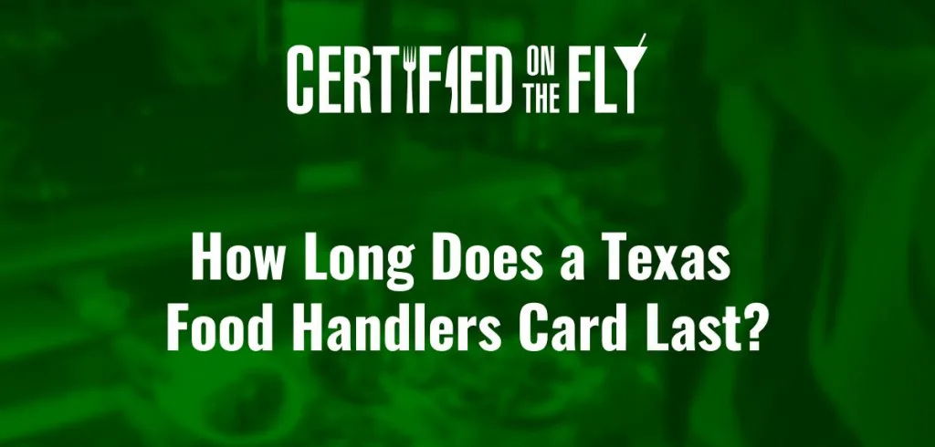 How Long Does a Texas Food Handlers Card Last?